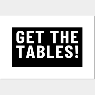 Get the Tables! Posters and Art